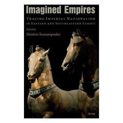 "Imagined Empires: Tracing Imperial Nationalism in Eastern and Southeastern Europe" - "" ("Stama