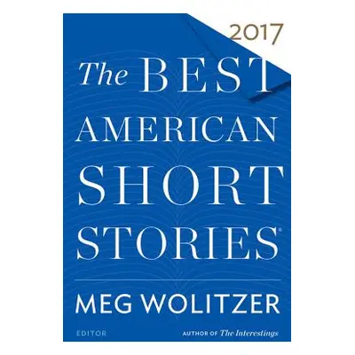 "The Best American Short Stories 2017" - "" ("Wolitzer Meg")(Paperback)