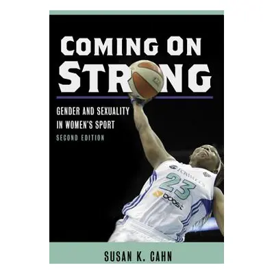 "Coming on Strong: Gender and Sexuality in Women's Sport" - "" ("Cahn Susan K.")(Paperback)