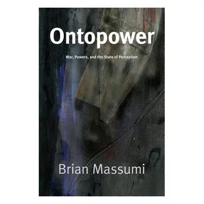 "Ontopower: War, Powers, and the State of Perception" - "" ("Massumi Brian")(Paperback)