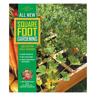 "All New Square Foot Gardening, 3rd Edition, Fully Updated: More Projects - New Solutions - Grow