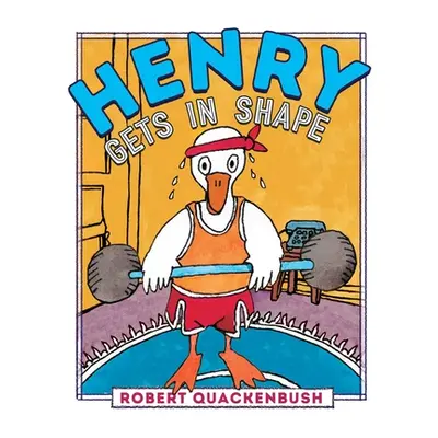 "Henry Gets in Shape" - "" ("Quackenbush Robert")(Pevná vazba)