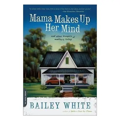 "Mama Makes Up Her Mind: And Other Dangers of Southern Living" - "" ("White Bailey")(Paperback)