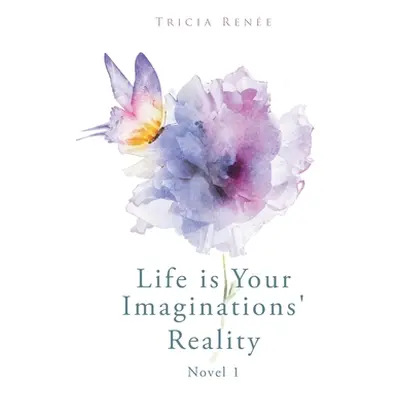 "Life is Your Imaginations' Reality" - "" ("Rene Tricia")(Paperback)