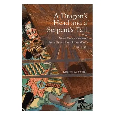 "Dragon's Head and A Serpent's Tail: Ming China and the First Great East Asian War, 1592-1598" -