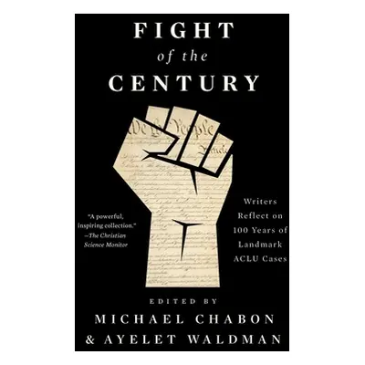 "Fight of the Century: Writers Reflect on 100 Years of Landmark ACLU Cases" - "" ("Chabon Michae