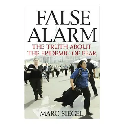 "False Alarm: The Truth about the Epidemic of Fear" - "" ("Siegel Marc")(Paperback)