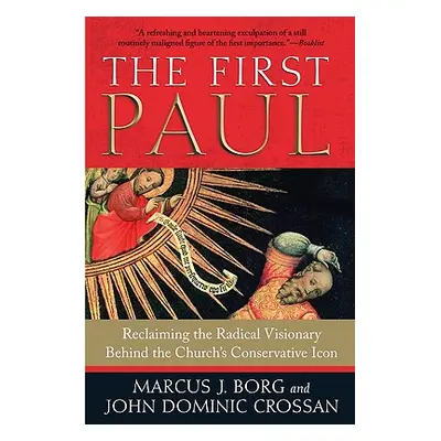 "The First Paul: Reclaiming the Radical Visionary Behind the Church's Conservative Icon" - "" ("