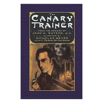 "The Canary Trainer: From the Memoirs of John H. Watson, M.D." - "" ("Meyer Nicholas")(Paperback