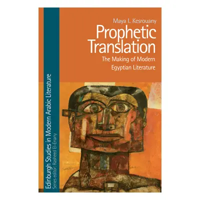 "Prophetic Translation: The Making of Modern Egyptian Literature" - "" ("Kesrouany Maya I.")(Pap