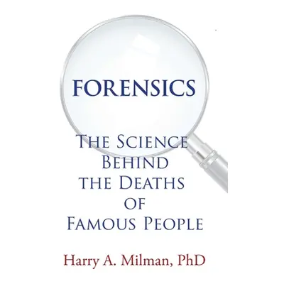 "Forensics: The Science Behind the Deaths of Famous People" - "" ("Milman Harry A.")(Paperback)