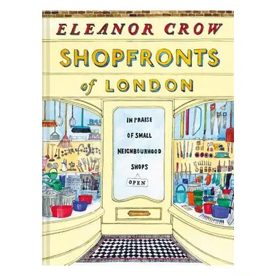 "Shopfronts of London: In Praise of Small Neighbourhood Shops" - "" ("Crow Eleanor")(Pevná vazba