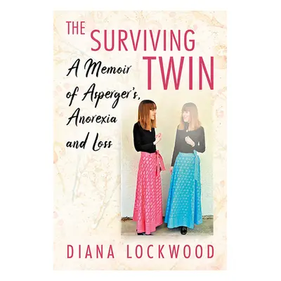 "Surviving Twin: A Memoir of Asperger's, Anorexia and Loss" - "" ("Lockwood Diana")(Paperback)