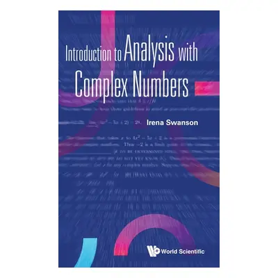 "Introduction to Analysis with Complex Numbers" - "" ("Swanson Irena")(Pevná vazba)