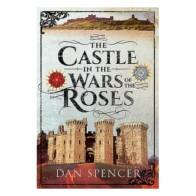 "The Castle in the Wars of the Roses" - "" ("Spencer Dan")(Pevná vazba)