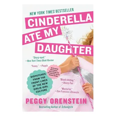 "Cinderella Ate My Daughter: Dispatches from the Front Lines of the New Girlie-Girl Culture" - "