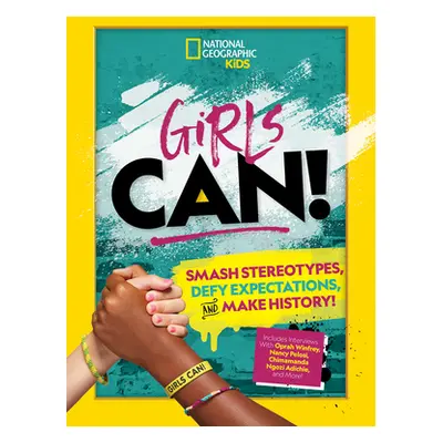 "Girls Can!: Smash Stereotypes, Defy Expectations, and Make History!" - "" ("Sebastian Marissa")