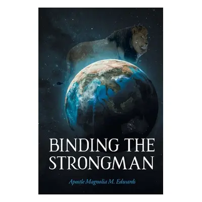 "Binding the Strongman" - "" ("Edwards Apostle Magnolia M.")(Paperback)