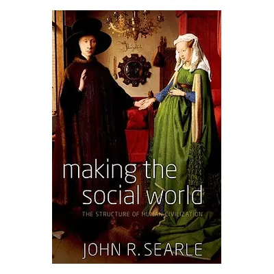 "Making the Social World: The Structure of Human Civilization" - "" ("Searle John")(Paperback)