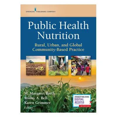 "Public Health Nutrition: Rural, Urban, and Global Community-Based Practice" - "" ("Barth M. Mar