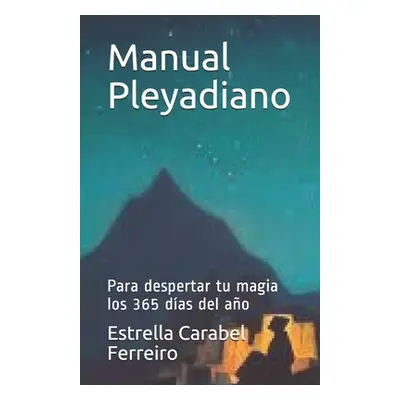 "Manual Pleyadiano: Para despertar tu magia los 365 das del ao" - "" ("Carabel Ferreiro Estrella