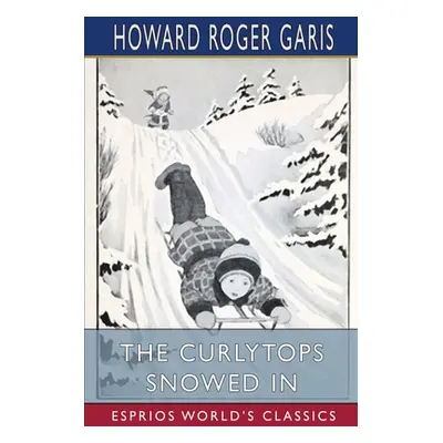 "The Curlytops Snowed In (Esprios Classics)" - "" ("Garis Howard Roger")(Paperback)