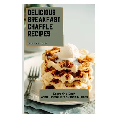 "Delicious Breakfast Chaffle Recipes: Start the Day with These Breakfast Dishes" - "" ("Cook Imo