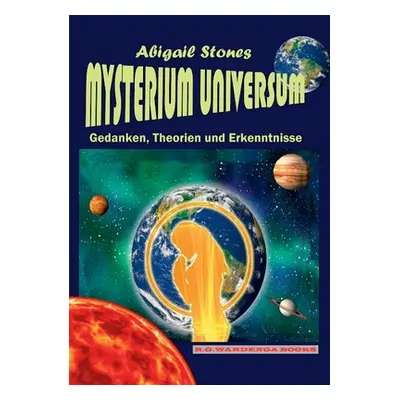 "Mysterium Universum - Gedanken, Theorien und Erkenntnisse" - "" ("Stones Abigail")(Paperback)