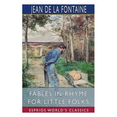 "Fables in Rhyme for Little Folks (Esprios Classics)" - "" ("Fontaine Jean de La")(Paperback)