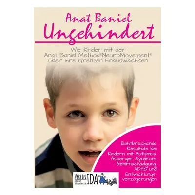 "Ungehindert: Wie Kinder mit der Anat Baniel Method NeuroMovement ber ihre Grenzen hinauswachsen