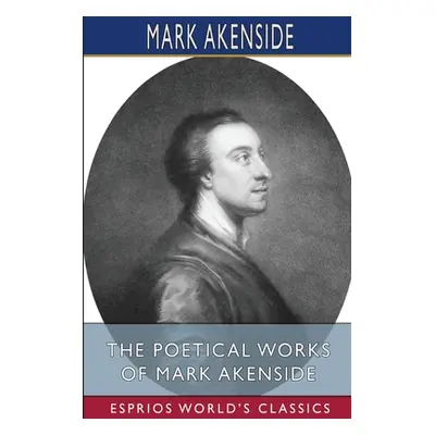 "The Poetical Works of Mark Akenside (Esprios Classics)" - "" ("Akenside Mark")(Paperback)