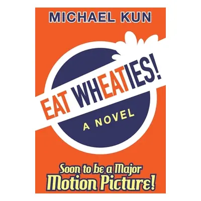 "Eat Wheaties!: A Wry Novel of Celebrity, Fandom and Breakfast Cereal" - "" ("Kun Michael")(Pape