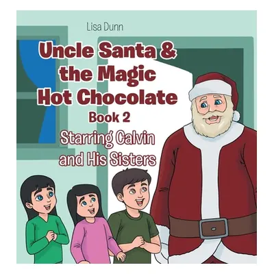 "Uncle Santa & the Magic Hot Chocolate: Starring Calvin and His Sisters" - "" ("Dunn Lisa")(Pevn