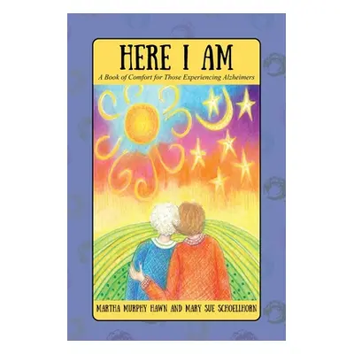 "Here I Am: A Book of Comfort for Those Experiencing Alzheimers" - "" ("Murphy Hawn Martha")(Pap