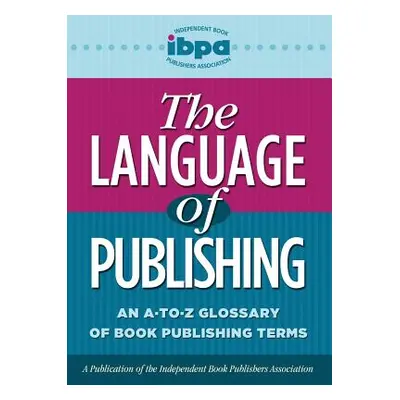 "The Language of Publishing: An A-To-Z Glossary of Book Publishing Terms" - "" ("Carlson Linda")