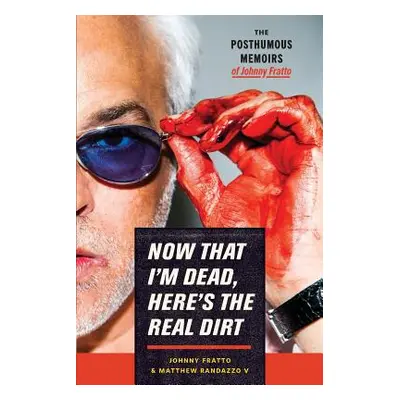 "Now That I'm Dead, Here's The Real Dirt: The Posthumous Memoirs of Johnny Fratto" - "" ("Randaz