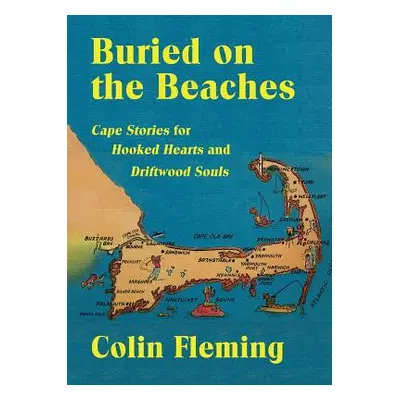 "Buried on the Beaches: Cape Stories for Hooked Hearts and Driftwood Souls" - "" ("Fleming Colin