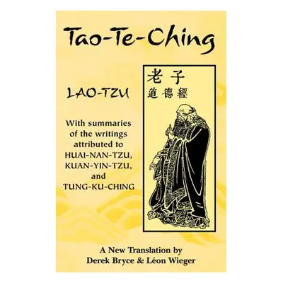 "Tao-Te-Ching: With Summaries of the Writings Attributed to Huai-Nan-Tzu, Kuan-Yin-Tzu and Tung-