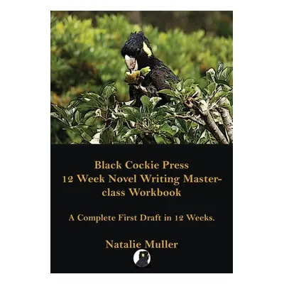 "Black Cockie Press 12 Week Novel Writing Masterclass Workbook" - "" ("Muller Natalie")(Paperbac