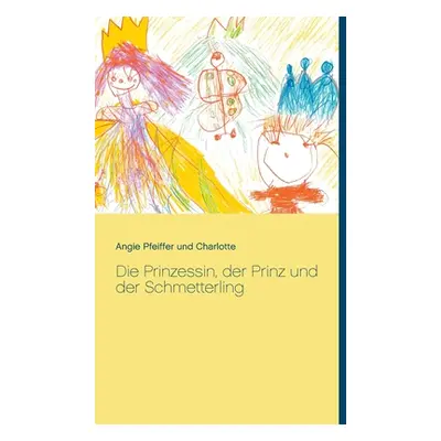 "Die Prinzessin, der Prinz und der Schmetterling" - "" ("Pfeiffer Angie")(Paperback)