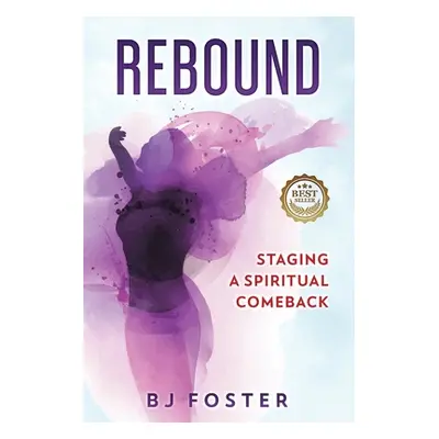 "Rebound: Staging a Spiritual Comeback" - "" ("Foster Belinda Bj")(Paperback)