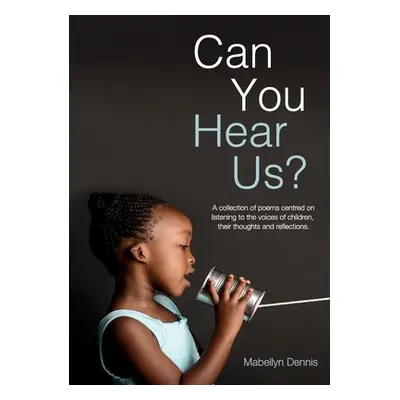 "Can You Hear Us?: A collection of poems centred on listening to the voices of children, their t