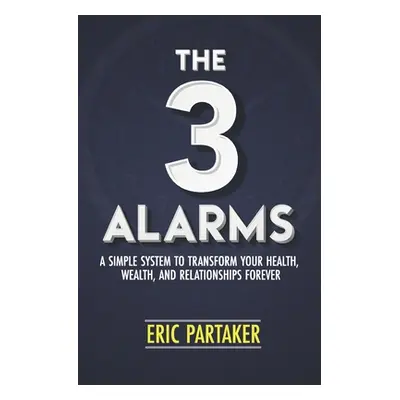 "The 3 Alarms: A Simple System to Transform Your Health, Wealth, and Relationships Forever" - ""