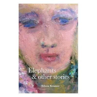 "Elephants and Other Stories" - "" ("Kramer Eileen")(Pevná vazba)