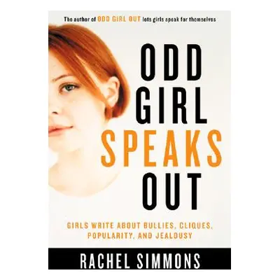 "Odd Girl Speaks Out: Girls Write about Bullies, Cliques, Popularity, and Jealousy" - "" ("Simmo