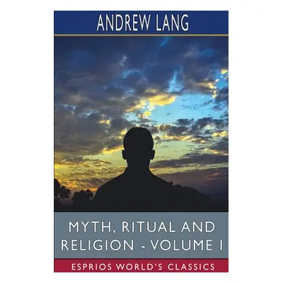 "Myth, Ritual and Religion - Volume I (Esprios Classics)" - "" ("Lang Andrew")(Paperback)