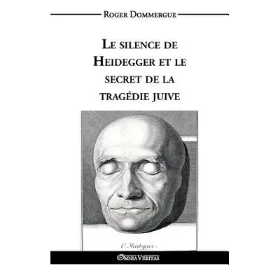 "Le silence de Heidegger et le secret de la tragdie juive" - "" ("Dommergue Roger")(Paperback)