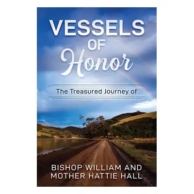 "Vessels of Honor: The Treasured Journey of Bishop William and Mother Hattie Hall" - "" ("Hall W