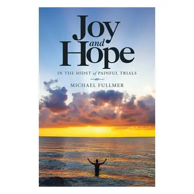 "Joy and Hope in the Midst of Painful Trials" - "" ("Fullmer Michael")(Paperback)