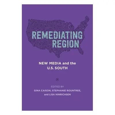 "Remediating Region: New Media and the U.S. South" - "" ("Caison Gina")(Paperback)